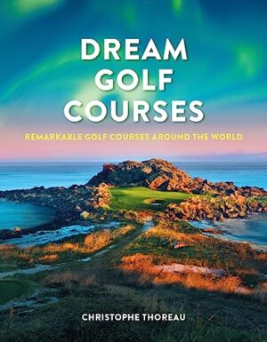 Dream Golf Courses: Remarkable Golf Cour...