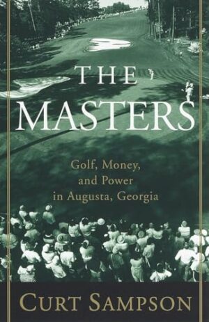 The Masters: Golf, Money, and Power in A...